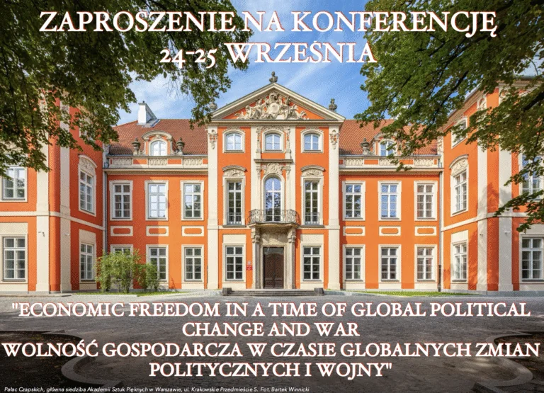 KONFERENCJA „ECONOMIC FREEDOM IN A TIME OF GLOBAL POLITICAL CHANGE AND WAR WOLNOŚĆ GOSPODARCZA W CZASIE GLOBALNYCH ZMIAN POLITYCZNYCH I WOJNY”